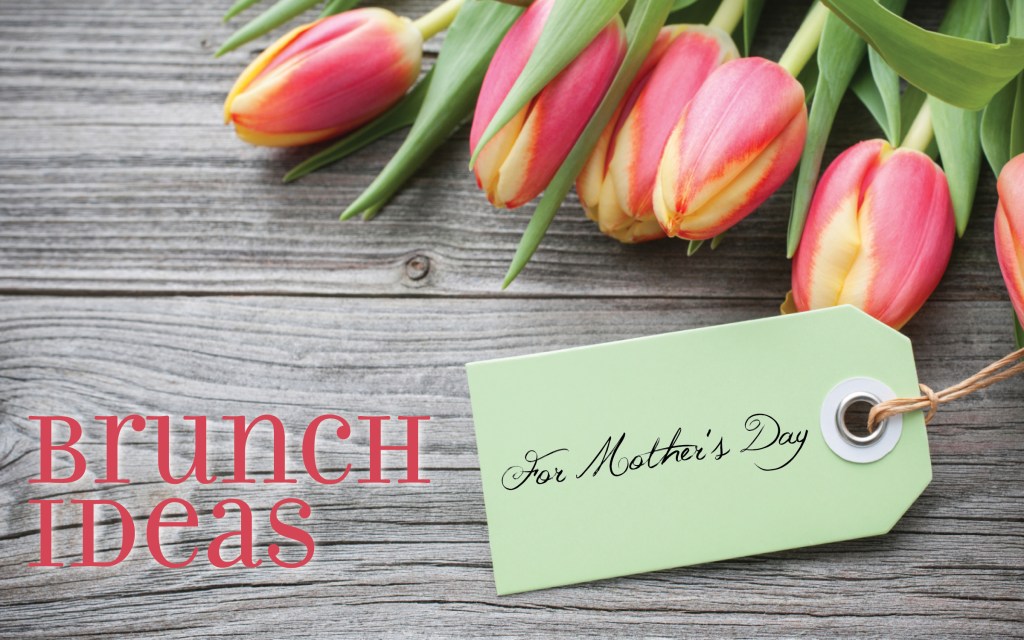 Mothers Day Brunch Ideas